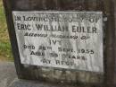 
Eric William EULER,
husband of Ivy,
died 26 Sept 1955 aged 59 years;
Goomeri cemetery, Kilkivan Shire
