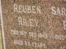 
Reuben RILEY,
father,
died 18 Dec 1943 aged 80 years;
Sarah Anna RILEY,
wife,
died 18 May 1938 aged 69 years;
Goomeri cemetery, Kilkivan Shire
