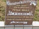 
Peter Bruce PEARCE,
son brother,
accidentally killed 4 Nov 1982
aged 26 years 11 months;
Goomeri cemetery, Kilkivan Shire
