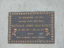 
Ronald John MACKNEY,
twin brother,
12-06-45 - 28-01-47,
love Rod, Carmel & family;
Goomeri cemetery, Kilkivan Shire
