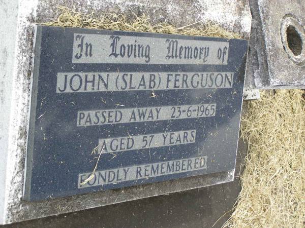 Venie Gladys FERGUSON,  | died 24-5-1990 aged 90 years;  | John (Slab) FERGUSON,  | died 23-6-1965 aged 57 years;  | Goomeri cemetery, Kilkivan Shire  | 