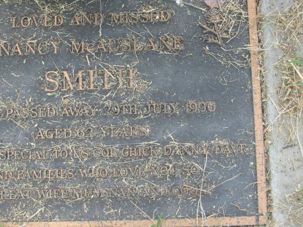 Nancy McAuslane SMITH,  | died 29 July 1996 aged 62 years,  | wife mum nanna,  | remembered by Col, Chick, Danny & Dave;  | Goomeri cemetery, Kilkivan Shire  | 