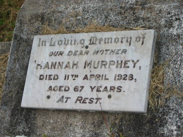 Hannah MURPHEY,  | mother,  | died 11 April 1928 aged 67 years;  | Goomeri cemetery, Kilkivan Shire  | 