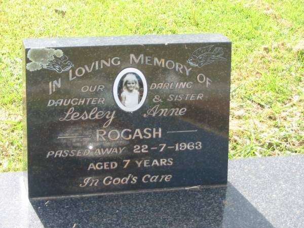 Lesley Anne ROGASH,  | daughter sister,  | died 22-7-1963 aged 7 years;  | Earle Williams ROGASH,  | father,  | died 19-6-1998 aged 67 years;  | Goomeri cemetery, Kilkivan Shire  | 