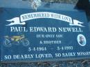
Paul Edward NEWELL, son brother,
5-4-1964 - 3-4-1993;
Grandchester Cemetery, Ipswich
