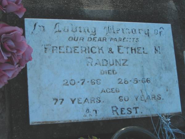 parents,  | Frederick & Ethel M. RADUNZ  | died 20-7-66 and 28-5-66  | aged 77 years and 60 years;  | Grandchester Cemetery, Ipswich  | 