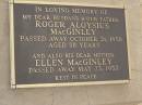 Roger Aloysius MACGINLEY,
husband father,
died 21 Oct 1958 aged 58 years;
Ellen MACGINLEY,
mother,
died 23 May 1932;
Greenmount cemetery, Cambooya Shire