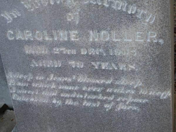 Caroline NOLLER,  | died 27 Dec 1908 aged 79 years;  | Greenwood St Pauls Lutheran cemetery, Rosalie Shire  | 