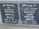 Thelma Erwyn SMITH,
mother,
died 13-12-94 aged 77 years;
Patrick John Vincent SMITH,
husband father,
died 1-3-1990 aged 72 years;
Greenwood St Pauls Lutheran cemetery, Rosalie Shire
