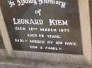 Leonard KIEM,
died 12 March 1977 aged 58 years,
missed by wife son & family;
Greenwood St Pauls Lutheran cemetery, Rosalie Shire