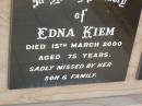 Edna KIEM,
died 15 March 2000 aged 75 years,
missed by son & family;
Greenwood St Pauls Lutheran cemetery, Rosalie Shire