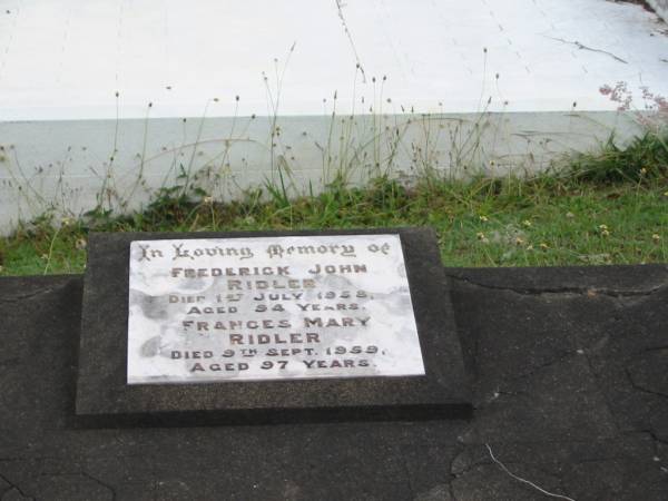 Frederick John RIDLER  | 1 Jul 1958  | aged 94  |   | Frances Mary RIDLER  | 9 Sep 1959  | aged 97  |   | St Matthew's (Anglican) Grovely, Brisbane  | 