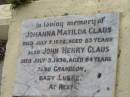 Johanna Matilda CLAUS
7 Jul 1928 aged 53
John Henry CLAUS
3 Jul 1936, aged 64
(grandson) Baby LUSKE
Gertrude M CLAUS
3 Aug 1966, aged 66
Haigslea Lawn Cemetery, Ipswich