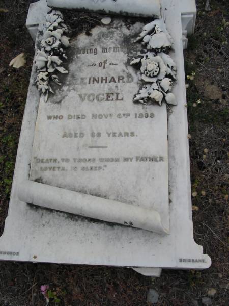 Reinhard VOGEL  | 4 Nov 1898, aged 66  | Also wife  | Helena  | 25 Sep 1910, aged 84  | Haigslea Lawn Cemetery, Ipswich  | 