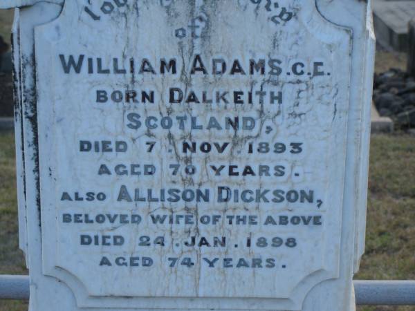 William ADAMS c.l.  | B: Dalkeith, Scotland  | d: 7 Nov 1893, aged 70  | (wife) Allison Dickson (ADAMS)  | d: 24 Jan 1898, aged 74  |   | John Alexander ADAMS  | d: 16 Dec 1893, aged 32  |   | Mary  | (youngest daughter of William and Alison ADAMS)  | d: at Childers, 28 Nov 1900, aged 33  |   | Isiah TITMARSH  | d: 30 Aug 1880, aged 40  |   | Harrisville Cemetery - Scenic Rim Regional Council  | 