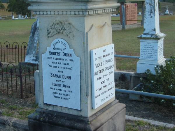Robert DUNN  | d: 14 Feb 1919, aged 88  | (wife) Sarah DUNN  | d: 22 Apr 1910, aged 83  | Violet Isabel Alfreda POLLOCK  | d: 1 Apr 1980, aged 93  |   | Harrisville Cemetery - Scenic Rim Regional Council  | 