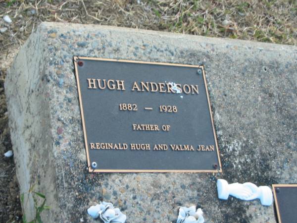 Hugh ANDERSON  | 1882 - 1928  | father of Reginald Hugh and Valma Jean  |   | Reginald Hugh ANDERSON  | 1927 - 2001  | son of Hugh and Elsie ANDERSON  |   | Harrisville Cemetery - Scenic Rim Regional Council  | 