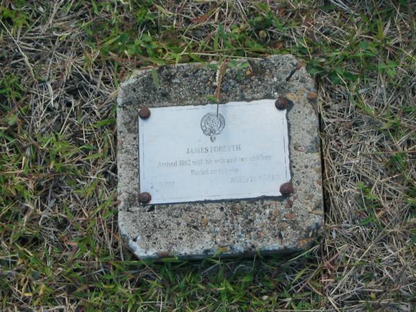 James FORSYTH  | arrived 1862 with his wife and two children  | buried on this site 24 Jun 1911, aged 78  |   | Harrisville Cemetery - Scenic Rim Regional Council  | 