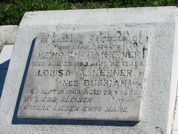 parents;  | Heinrich B. KERNER, died 23 Aug 1963 aged 82 years;  | Louisa A. KERNER, nee BUSSIAN, died 19 Sept 1963 aged 79 years;  | St Paul's Lutheran Cemetery, Hatton Vale, Laidley Shire  | 