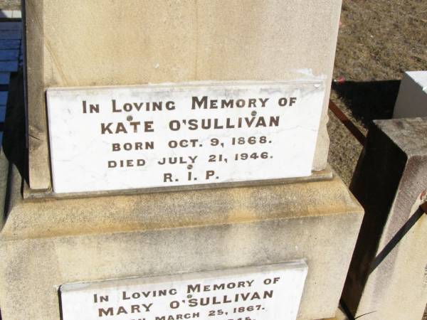 William O'SULLIVAN,  | born 9 Nov 1841 Tullamore, King's County, Ireland,  | died 18 May 1913 aged 72 years;  | Jane, wife of William O'SULLIVAN,  | born 21 Jan 1839 Tullamore, King's County, Ireland,  | died 18 Oct 1925;  | Kate O'SULLIVAN,  | born 9 Oct 1868 died 21 July 1946;  | Mary O'SULLIVAN,  | born 25 March 1867 died 15 July 1945;  | Elizabeth O'SULLIVAN,  | born 1 Aug 1878 died 9 July 1935;  | Patrick O'SULLIVAN,  | born 30 June 1872 died 4 Aug 1944;  | Daniel Matthew O'SULLIVAN,  | died 8 March 1954 aged 70 years;  | Helidon Catholic cemetery, Gatton Shire  | 
