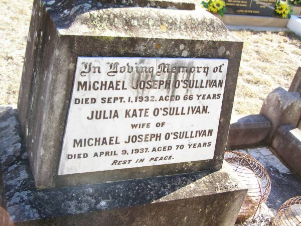 Michael Joseph O'SULLIVAN,  | died 1 Sept 1932 aged 66 years;  | Julia Kate O'SULLIVAN,  | wife of Michael Joseph O'SULLIVAN,  | died 9 April 1937 aged 70 years;  | Helidon Catholic cemetery, Gatton Shire  | 