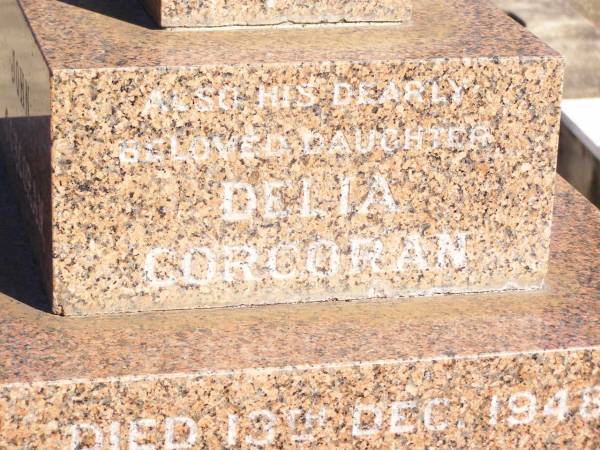 John CORCORAN,  | born Drumbarie Co Tipperary Ireland 1 Jan 1856,  | died 29 May 1925 aged 69 years;  | Margaret Anne CORCORAN, wife,  | died 8 Nov 1949 aged 93 years;  | Delia, daughter,  | died 13 Dec 1948 aged 61 years;  | Michael, son.  | died 20 Feb 1898 aged 15 months;  | Helidon Catholic cemetery, Gatton Shire  | 