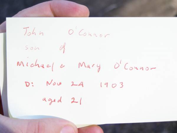 John O'CONNOR,  | son of Michael & Mary O'CONNOR,  | accidentally killed 24 Nov 1903 aged 21 years;  | Helidon Catholic cemetery, Gatton Shire  | 