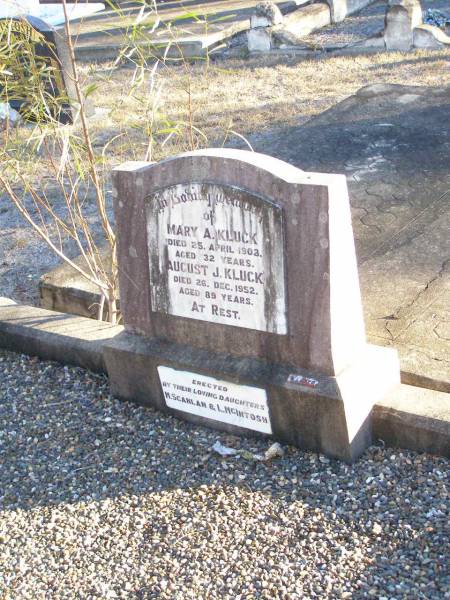 Mary A. KLUCK,  | died 25 April 1903 aged 32 years;  | August J. KLUCK,  | died 26 Dec 1952 aged 89 years;  | erected by daughters M. SCANLAN & L. MCINTOSH;  | Helidon Catholic cemetery, Gatton Shire  | 