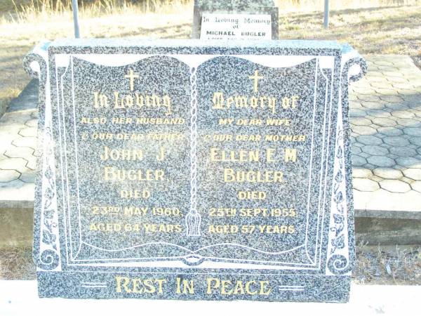 John J. BUGLER, husband father,  | died 23 May 1960 aged 64 years;  | Ellen E.M. BUGLER, wife mother,  | died 25 Sept 1955 aged 57 years;  | Helidon Catholic cemetery, Gatton Shire  | 