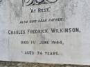 
Charles Fredrick WILKINSON,
father,
died 1 June 1944 aged 74 years;
Helidon General cemetery, Gatton Shire
