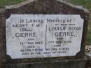 
August F.W. (Bill) GIERKE,
died 15 Aug 1989 aged 90 years 7 months;
Louisa Rosa GIERKE,
wife,
died 1 Feb 1976 aged 80 years 5 months;
Helidon General cemetery, Gatton Shire
