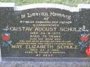
Gustav August SCHULZ,
husband father grandfather,
died 24-8-1977 aged 75 years;
May Elizabeth SCHULZ,
wife mother mother-in-law grandmother
great-grandmother,
died 23-3-1984 aged 76 years 11 months;
Helidon General cemetery, Gatton Shire
