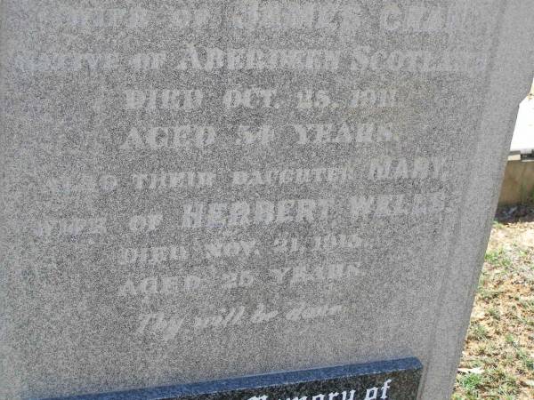 Mary CRAN,  | wife of James CRAN,  | native of Aberdeen Scotland,  | died 25 Oct 1911 aged 54 years;  | Mary,  | daughter,  | wife of Herbert WELLS,  | died 20 Nov 1015 aged 25 years;  | James CRAN,  | husband of Mary CRAN,  | died 22 Jan 1947 aged 90 years;  | Helidon General cemetery, Gatton Shire  | 