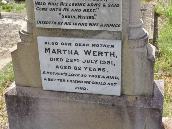 Arthur WERTH,  | son of W. & M. WERTH,  | died 30 Nov 1917 aged 18 years;  | Edward Charles WERTH,  | son brother,  | died 21 Jan 1942 aged 3 days;  | Wilhelm August WERTH,  | father,  | died 26 March 1933 aged 65 years,  | inserted by wife & family;  | Martha WERTH,  | mother,  | died 22 July 1951 aged 82 years;  | Helidon General cemetery, Gatton Shire  |   | 