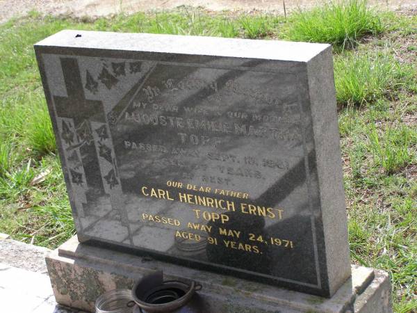 Auguste Emilie Martha TOPP,  | wife mother,  | died 10 Sept 1961 aged 77 years;  | Carl Heinrich Ernst TOPP  | died 24 May 1971 aged 91 years;  | Helidon General cemetery, Gatton Shire  |   | 