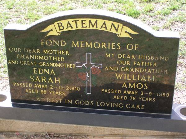 Edna Sarah BATEMAN,  | mother grandmother great-grandmother,  | died 2-1-2000 aged 88 years;  | William Amos BATEMAN,  | husband father grandfather,  | died 3-9-1989 aged 78 years;  | Helidon General cemetery, Gatton Shire  | 