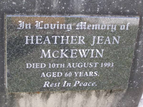 Heather Jean MCKEWIN,  | died 10 Aug 1993 aged 60 years;  | Helidon General cemetery, Gatton Shire  | 