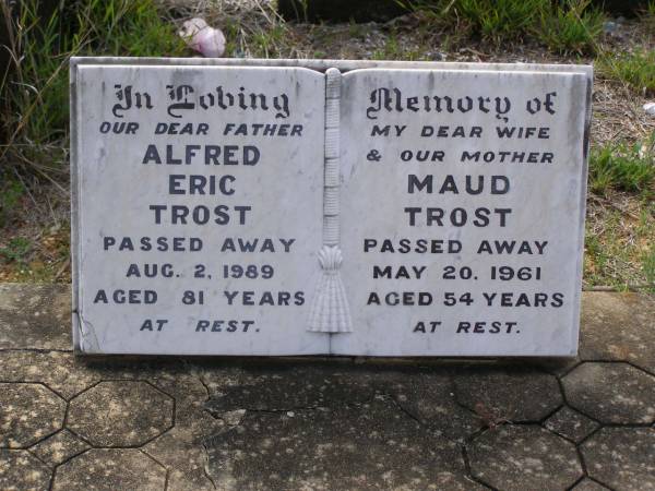 Alfred Eric TROST,  | father,  | died 2 Aug 1989 aged 81 years;  | Maud TROST,  | wife mother,  | died 20 May 1961 aged 54 years;  | Helidon General cemetery, Gatton Shire  | 