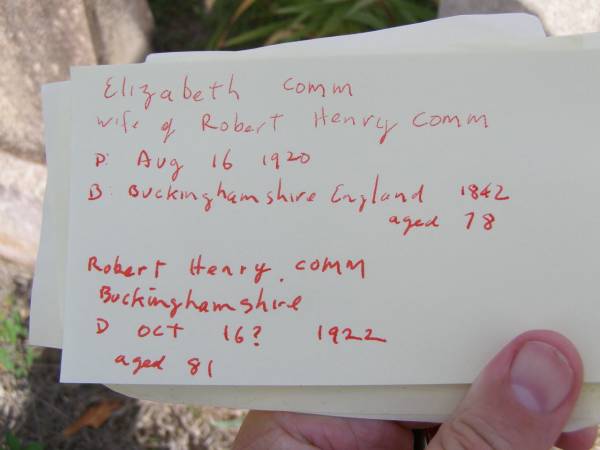 Elizabeth GOMM,  | wife of Robert Henry GOMM,  | died 16 August 1920,  | born Buckinghamshire England 1842 aged 78 years;  | Robert Henry GOMM,  | husband,  | native of Buckinghamshire England,  | died 16? Oct 1922 aged 81 years;  | Helidon General cemetery, Gatton Shire  | 