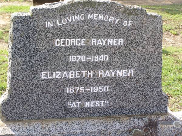 George RAYNER,  | 1870 - 1940;  | Elizabeth RAYNER,  | 1875 - 1950;  | Helidon General cemetery, Gatton Shire  | 