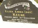 Eliza Emma (Dot) KEENE,
died 14 March 1990 aged 90 years;
Howard cemetery, City of Hervey Bay