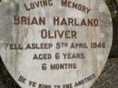 Brian Harland OLIVER,
died 5 April 1946 aged 6 years 6 months;
Howard cemetery, City of Hervey Bay