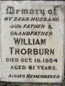 Williamania THORBURN,
mother,
died 15 Sep 1971 aged 73 years;
William THORBURN,
husband father grandfather,
died 19 Oct 1954 aged 61 years;
John R.G. (Jook) THORBURN,
8-1-1923 - 28-12-1994;
Howard cemetery, City of Hervey Bay