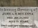 June A.H. MCKENNA,
died 25 Jan 1951 aged 15 years;
Howard cemetery, City of Hervey Bay