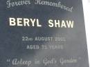 Beryl SHAW,
died 22 Aug 2001 aged 71 years;
Howard cemetery, City of Hervey Bay
