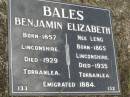 Benjamin BALES,
born 1857 Linconshire,
died 1929 Torbanlea;
Elizabeth BALES (nee LENG),
born 1865 Linconshire,
died 1935 Torganlea;
emigrated 1884;
Howard cemetery, City of Hervey Bay