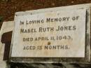 Mabel Ruth JONES,
died 11 April 1943 aged 15 months;
Howard cemetery, City of Hervey Bay