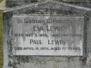 Eva LEWIS,
died 3 May 1950 aged 44 years;
Paul LEWIS,
died 18 April 1876 aged 77 years;
Howard cemetery, City of Hervey Bay