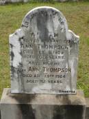 William,
husband of Ann THOMPSON,
died 18 Sep 1909 aged 68 years;
Ann THOMPSON,
died 25 Aug 1924 aged 92 years;
Howard cemetery, City of Hervey Bay