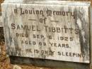 Samuel TIBBITTS,
died 6 Sept 1925 aged 63 years;
Howard cemetery, City of Hervey Bay